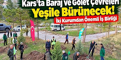 Kars'ta Baraj ve Gölet Çevreleri Yeşile Bürünecek! 