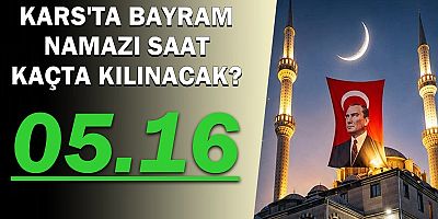 Kars'ta bayram namazı saat kaçta kılınacak?