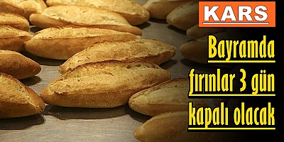 Kars'ta bayramda fırınlar 3 gün kapalı olacak