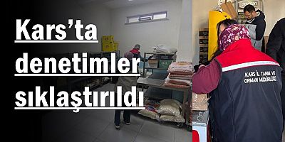 Kars’ta denetimler sıklaştırıldı