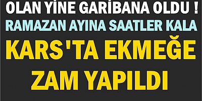 KARS'TA EKMEĞE FAHİŞ ZAM YAPILDI!