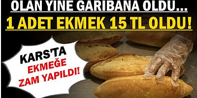 KARS'TA EKMEK 15 TL OLDU!