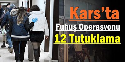 Kars’ta Fuhuş Operasyonu: 12 Tutuklama
