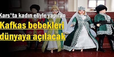 Kars'ta kadın eliyle Kafkas bebekleri dünyaya açılacak