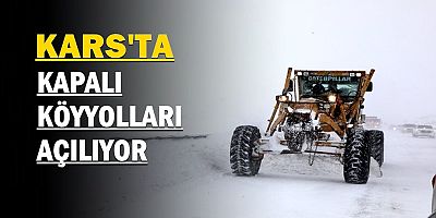 KARS'TA KAPALI KÖYYOLLARI AÇILIYOR