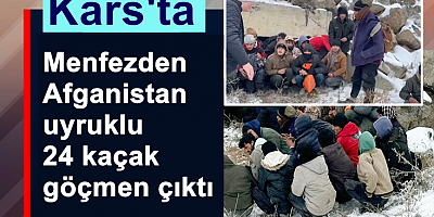 Kars'ta Menfezden 24 kaçak göçmen çıktı