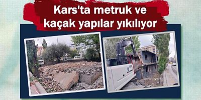 Kars'ta metruk ve kaçak yapılar yıkılıyor