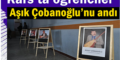 Kars’ta öğrenciler aşık Çobanoğlu’nu andı