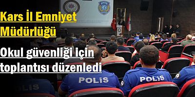 Kars’ta okul güvenliği için bilgilendirme toplantısı düzenlendi