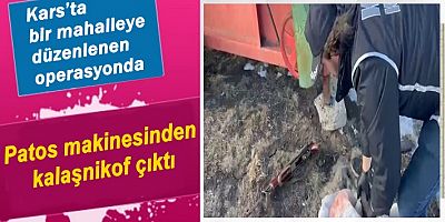 Kars’ta patos makinesinden kalaşnikof çıktı