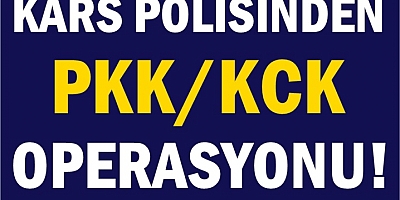 Kars'ta PKK/KCK operasyonu!