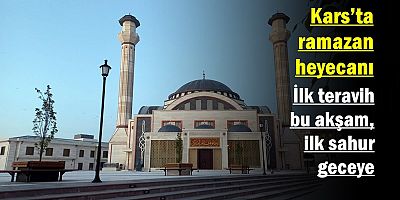 Kars’ta ramazan heyecanı: İlk teravih bu akşam, ilk sahur geceye