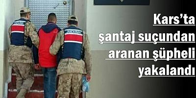 Kars’ta şantaj suçundan aranan şüpheli yakalandı
