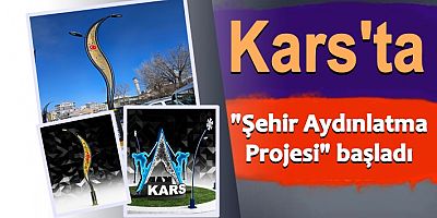 Kars'ta  Şehir Aydınlatma Projesi başladı