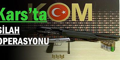KARS'TA SİLAH OPERASYONU