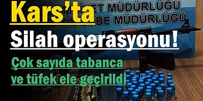 Kars’ta silah operasyonu