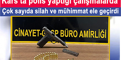 Kars’ta silah ve mühimmat ele geçirildi