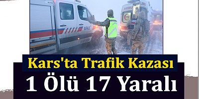 KARS'TA TRAFİK KAZASI; 1 ÖLÜ 17 YARALI