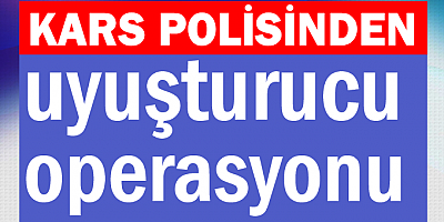 Kars’ta uyuşturucu operasyonu: 3 tutuklama