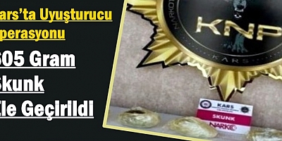 Kars’ta Uyuşturucu Operasyonu: 605 Gram Skunk Ele Geçirildi