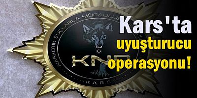 Kars'ta uyuşturucu operasyonu