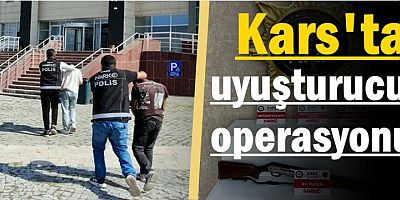 Kars'ta uyuşturucu operasyonu
