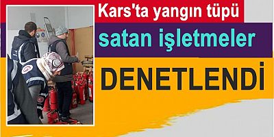 Kars'ta yangın tüpü satan işletmeler denetlendi