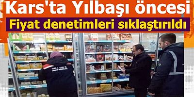 Kars'ta Yılbaşı öncesi Fiyat denetimleri sıklaştırıldı