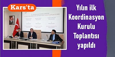Kars'ta yılın ilk Koordinasyon Kurulu Toplantısı yapıldı
