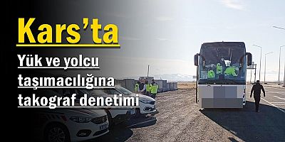 Kars’ta yük ve yolcu taşımacılığına takograf denetimi