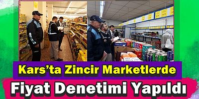 Kars’ta Zincir Marketlerde Fiyat Denetimi Yapıldı