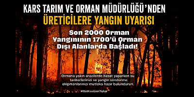 Kars Tarım ve Orman Müdürlüğü'nden Üreticilere Yangın Uyarısı