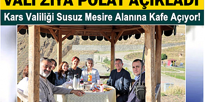 Kars Valiliği Susuz Mesire Alanına Kafe Açıyor!