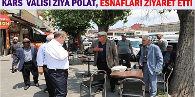 KARS VALİSİ ZİYA POLAT ESNAF ZİYARETLERİNE DEVAM ETTİ