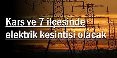 Kars ve 7 ilçesinde elektrik kesintisi
