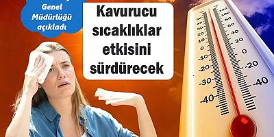 Kavurucu sıcaklıklar etkisini sürdürecek