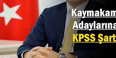 Kaymakam Adaylarına KPSS Şartı Geldi