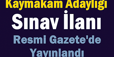 Kaymakam Adaylığı Sınav İlanı Resmi Gazetede Yayınlandı