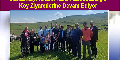 Kaymakam Halis Hacıismailoğlu Köy Ziyaretlerine Devam Ediyor