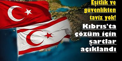 Kıbrıs'ta çözüm için şartlar açıklandı