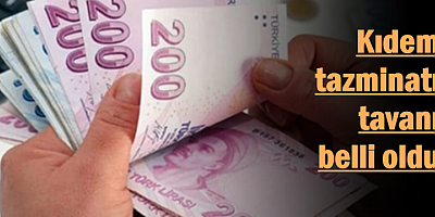 Kıdem tazminatı tavanı belli oldu