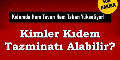 Kıdemde Hem Tavan Hem Taban Yükseliyor!