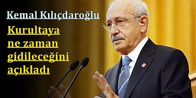Kılıçdaroğlu kurultaya ne zaman gidileceğini açıkladı