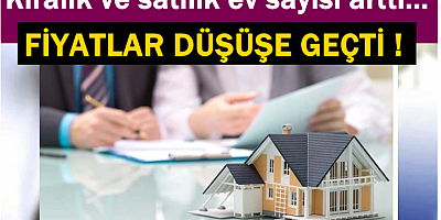 Kiralık ve satılık ev sayısı arttı, fiyatlar düşüşe geçti