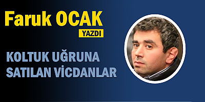 KOLTUK UĞRUNA SATILAN VİCDANLAR 
