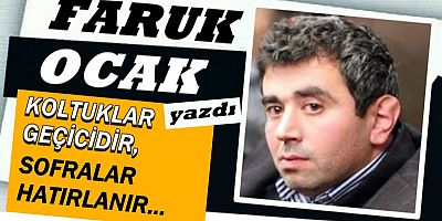 KOLTUKLAR GEÇİCİDİR, SOFRALAR HATIRLANIR