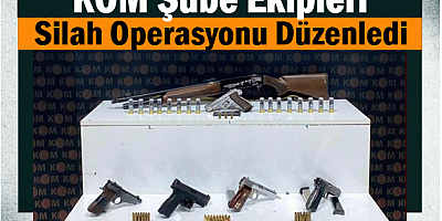 KOM Şube Ekipleri Silah Operasyonu Düzenledi