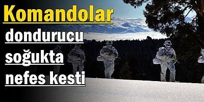 Komandolar dondurucu soğukta nefes kesti