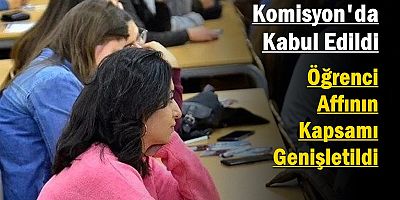 Komisyon'da Kabul Edildi: Öğrenci Affının Kapsamı Genişletildi