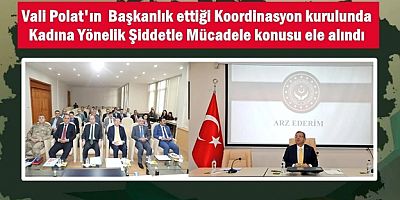 Koordinasyon kurulunda Kadına Yönelik Şiddetle Mücadele konusu ele alındı